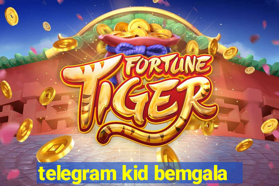 telegram kid bemgala